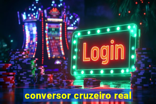 conversor cruzeiro real